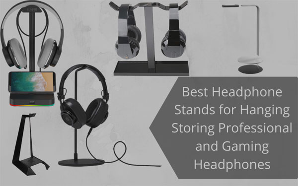 Best Headphone Stands for Hanging Storing Professional and Gaming Headphones